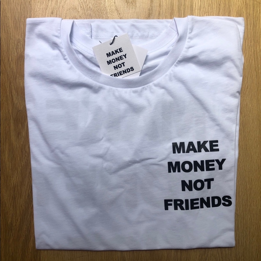 New make money not friends T-shirt